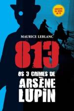 813 Os 3 Crimes de Arsène Lupin af Maurice Leblanc
