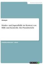 Kinder- und Jugendhilfe im Kontext von Hilfe und Kontrolle. Ein Praxisbericht af Anonym