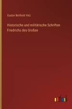 Historische und militärische Schriften Friedrichs des Großen af Gustav Berthold Volz