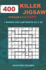 400 KILLER JIGSAW puzzles 9 x 9 HARD + BONUS 250 LABYRINTH 22 x 22: Sudoku Hard level and Maze puzzle very hard levels af Basford Holmes