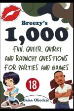 Breezy's 1000 Fun, Queer, Quirky, and Raunchy Questions for Parties and Games af Brian Obodeze