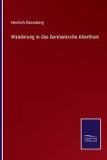 Wanderung in das Germanische Alterthum af Heinrich Künssberg