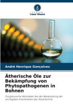 Ätherische Öle zur Bekämpfung von Phytopathogenen in Bohnen af André Henrique Gonçalves