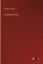 Le Maréchal Ney af Georges D'Heylli