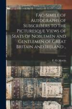 Fac-simile of Autographs of Subscribers to the Picturesque Views of Seats of Noblemen and Gentlemen of Great Britain and Ireland .. af F. O. (Francis Orpen) Morris