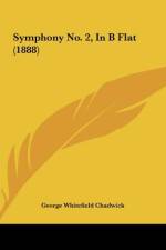 Symphony No. 2, In B Flat (1888) af George Whitefield Chadwick