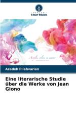 Eine literarische Studie über die Werke von Jean Giono af Azadeh Pilehvarian