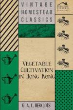Vegetable Cultivation in Hong Kong af G. A. C. Herklots