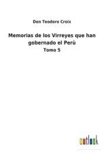 Memorias de los Virreyes que han gobernado el Peru af Don Teodoro Croix