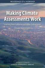 Making Climate Assessments Work: Learning from California and Other Subnational Climate Assessments: Proceedings of a Workshop af National Academies Of Sciences Engineeri