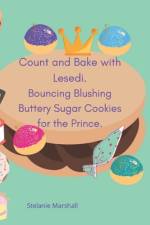 Count and Bake with Lesedi. Bouncing Blushing Buttery Sugar Cookies for the Prince. af Stelanie Marshall