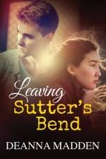 Leaving Sutter's Bend af Deanna Madden