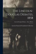 The Lincoln-Douglas Debates, 1858; Lincoln-Douglas Debates - Alton, Illinois af Lincoln Financial Foundation Collection