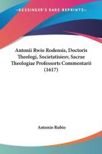 Antonii Rwio Rodensis, Doctoris Theologi, Societatisiesv, Sacrae Theologiae Professorts Commentarii (1617) af Antonio Rubio