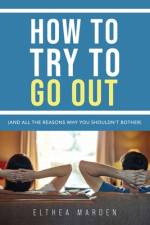 How to Try to Go Out af Elthea Marden