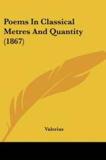 Poems In Classical Metres And Quantity (1867) af Valerius