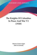 The Knights Of Columbus In Peace And War V2 (1920) af Maurice Francis Egan