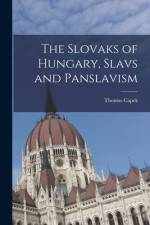 The Slovaks of Hungary, Slavs and Panslavism af Thomas Capek