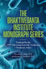 Bhaktivedanta Institute Monograph Series: Produced for the 1977 Life Comes from Life Conference af Richard L. Thompson