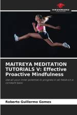 MAITREYA MEDITATION TUTORIALS V: Effective Proactive Mindfulness af Roberto Guillermo Gomes