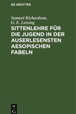 Sittenlehre fur die Jugend in der auserlesensten Aesopischen Fabeln af Richardson Lessing Samuel G. E. Richardson Lessing