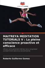 MAITREYA MEDITATION TUTORIALS V : La pleine conscience proactive et efficace af Roberto Guillermo Gomes