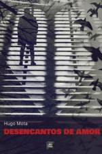Desencantos de Amor af Hugo Mota