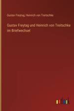 Gustav Freytag und Heinrich von Treitschke im Briefwechsel af Gustav Freytag