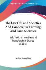 The Law Of Land Societies And Cooperative Farming And Land Societies af Arthur Scratchley