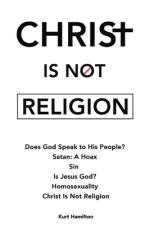 Christ Is Not Religion af Kurt Hamilton