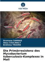 Die Primärresistenz des Mycobacterium tuberculosis-Komplexes in Mali af Dramane Samaké