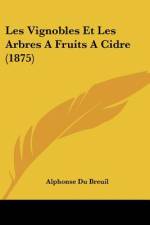 Les Vignobles Et Les Arbres A Fruits A Cidre (1875) af Alphonse Du Breuil
