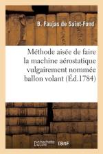 Méthode aisée de faire la machine aérostatique vulgairement nommée ballon volant af Barthelemy Faujas De Saint-Fond