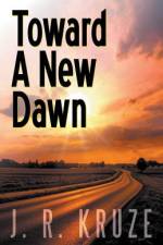 Toward a New Dawn af Kruze J. R. Kruze