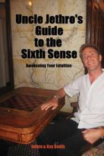 Uncle Jethro's Guide to the Sixth Sense af Jethro Smith