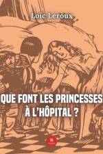 Que font les princesses à l¿hôpital ? af Loïc Leroux