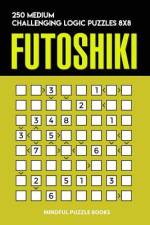 Futoshiki: 250 Medium Challenging Logic Puzzles 8x8 af Mindful Puzzle Books