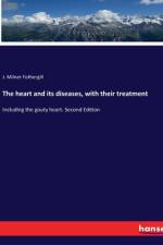The heart and its diseases, with their treatment af J. Milner Fothergill