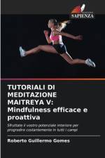 TUTORIALI DI MEDITAZIONE MAITREYA V: Mindfulness efficace e proattiva af Roberto Guillermo Gomes