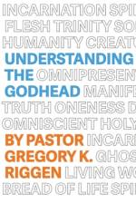Understanding the Godhead af Gregory K Riggen