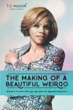 The Making of a Beautiful Weirdo: Nuggets to Push thru Life and Make the Awkward Beautiful af T. C. Mason
