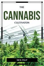 THE CANNABIS CULTIVATON af Nick Pulp