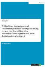Erfolgsfaktor Kompetenz- und Selbstmanagement in der Digitalisierung. Lernen von Beschäftigten im Finanzdienstleistungssektor in einer digitalisierten Arbeitswelt af Anonym