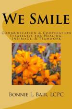 We Smile: Communication & Cooperation Strategies for Healing, Intimacy, & Teamwork af Bonnie L. Bair