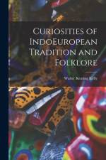 Curiosities of IndoEuropean Tradition and Folklore af Walter Keating Kelly