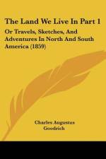 The Land We Live In Part 1 af Charles Augustus Goodrich