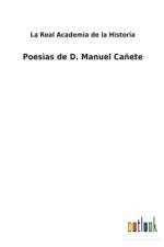 Poesias de D. Manuel Canete af La Real Academia De La Historia