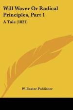Will Waver Or Radical Principles, Part 1 af W. Baxter Publisher