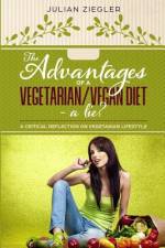 The Advantages of a Vegetarian/Vegan Diet - A Lie?: A Critical Reflection on Vegetarian Lifestyle af Julian Ziegler