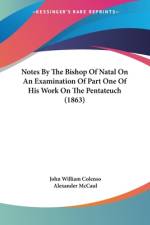 Notes By The Bishop Of Natal On An Examination Of Part One Of His Work On The Pentateuch (1863) af John William Colenso